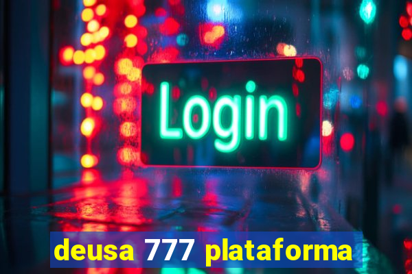 deusa 777 plataforma